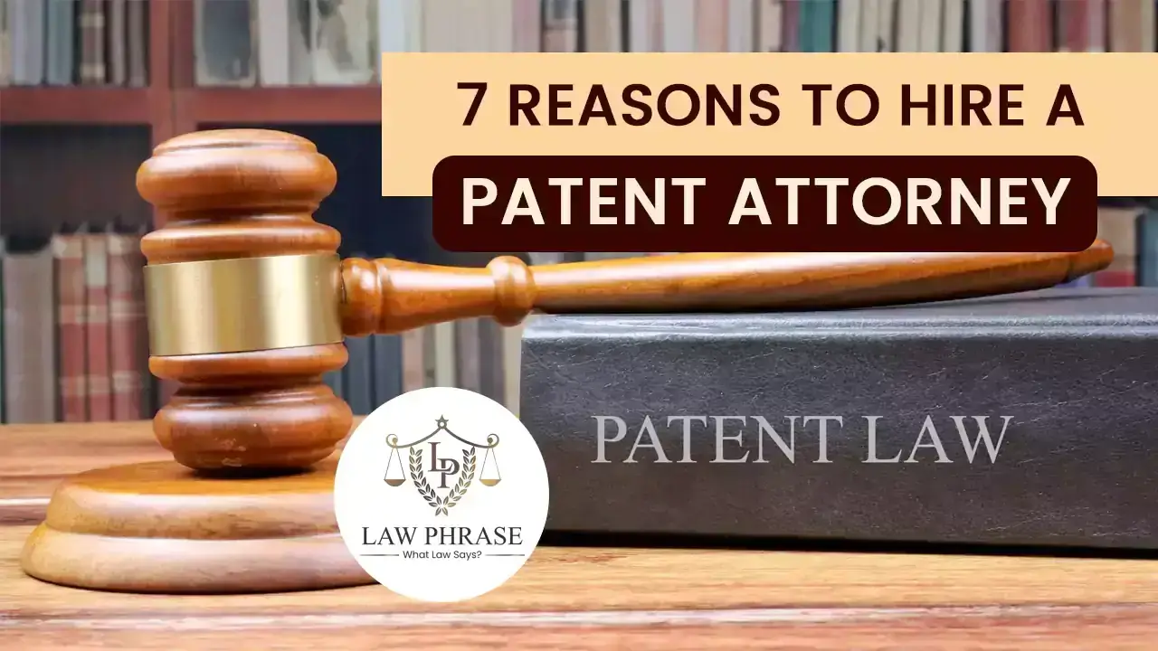 Top 7 Reasons To Hire A Patent Attorney